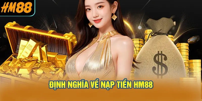 Hiểu rõ về Nạp tiền HM88
